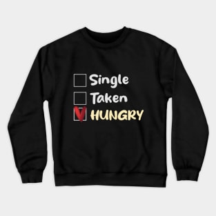 Single Taken Hungry Crewneck Sweatshirt